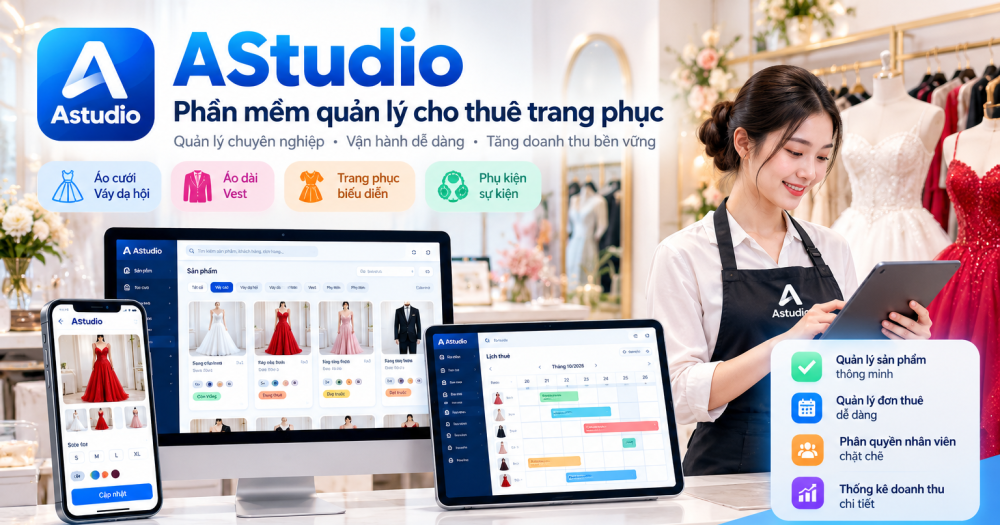 ASTUDIO – PHẦN MỀM QUẢN LÝ CHO THUÊ TRANG PHỤC TOÀN DIỆN
