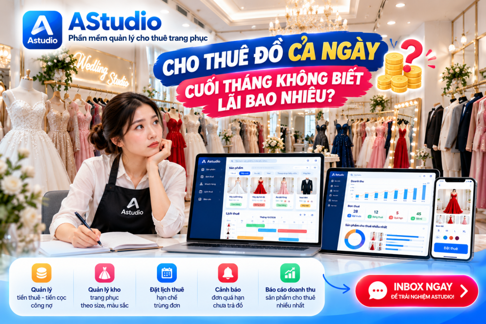 Cho Thuê Đồ Cả Ngày, Cuối Tháng Không Biết Lãi Bao Nhiêu? Giải Pháp Quản Lý Doanh Thu Studio Với AStudio