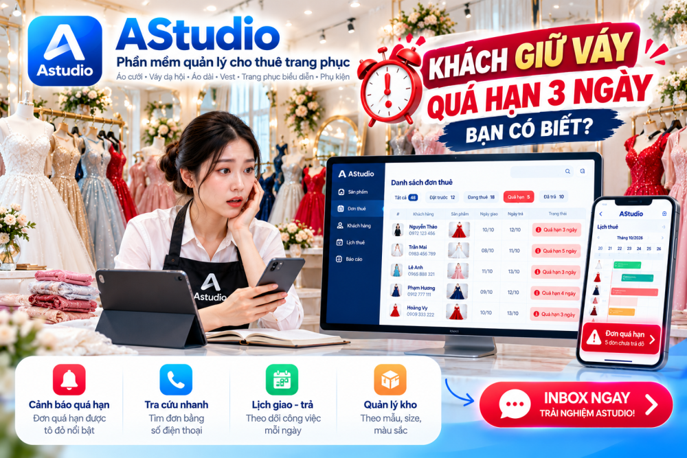 Khách Giữ Váy Quá Hạn 3 Ngày, Bạn Có Biết? Giải Pháp Quản Lý Đơn Thuê Quá Hạn Với AStudio