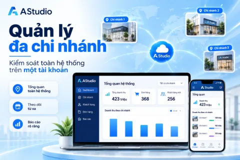 Quản lý đa chi nhánh: Kiểm soát toàn hệ thống trên một tài khoản