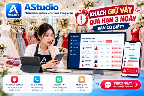 Khách Giữ Váy Quá Hạn 3 Ngày, Bạn Có Biết? Giải Pháp Quản Lý Đơn Thuê Quá Hạn Với AStudio